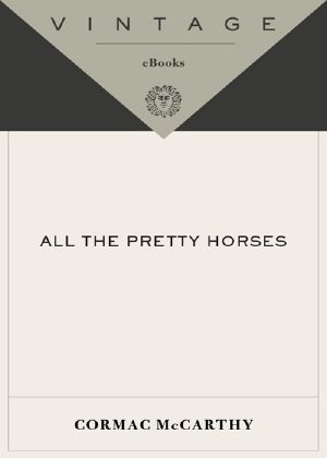 [The Border Trilogy 01] • All the Pretty Horses · Book 1 of the Border Trilogy